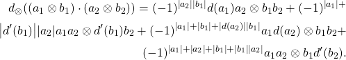 \begin{align*}  d_\ox((a_1\ox b_1)\cdot (a_2 \ox b_2)) = (-1)^{\ab{a_2}\ab{b_1}}d(a_1)a_2\ox b_1b_2 +(-1)^{\ab{a_1}+\\\ab{d'(b_1)}\ab{a_2}}a_1a_2\ox d'(b_1)b_2 + (-1)^{\ab{a_1}+\ab{b_1}+\ab{d(a_2)}\ab{b_1}} a_1 d(a_2)\ox b_1b_2 +\\ (-1)^{\ab{a_1}+\ab{a_2}+\ab{b_1} +\ab{b_1}\ab{a_2}} a_1a_2 \ox b_1d'(b_2). \end{align*}