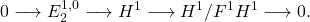 \[ 0 \lra E_2^{1,0}\lra H^1 \lra H^1/F^1H^1 \lra 0 .\]
