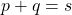 p+q=s