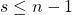 s\leq n-1