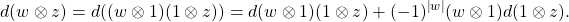\[d(w\ox z) = d((w\ox 1) (1\ox z)) =d(w\ox 1)(1\ox z)+(-1)^{\ab{w}}(w\ox 1) d(1\ox z).\]