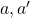 a, a'